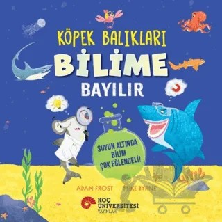 Köpek Balıkları Bilime Bayılır - Suyun Altında Bilim Çok Eğlenceli! – Adam Frost – Koç Üniversitesi Yayınları kitap kapağı