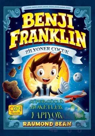 Benji Franklin - Zilyoner Çocuk: Süper-Güçlü Roketler Yapıyor – Raymond Bean – Çoki Yayınları kitap kapağı