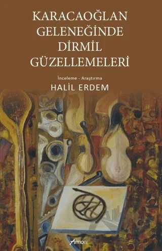 Karacaoğlan Geleneğinde Dirmil Güzellemeleri – Halil Erdem – Armoni Yayıncılık kitap kapağı