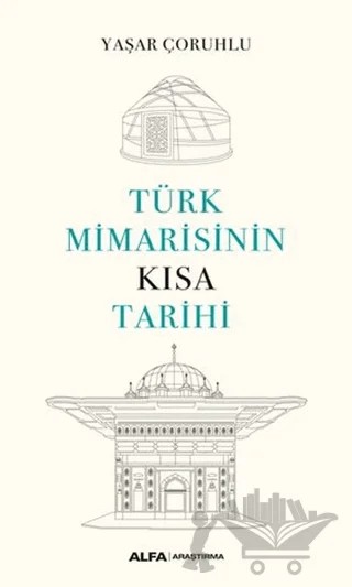 Türk Mimarisinin Kısa Tarihi – Yaşar Çoruhlu – Alfa Yayınları kitap kapağı