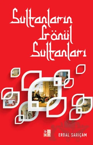 Sultanların Gönül Sultanları – Erdal Sarıçam – Babıali Kültür Yayıncılığı kitap kapağı
