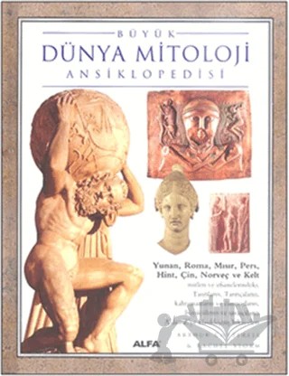 Büyük Dünya Mitolojisi Ansiklopedisi – Arthur Cotterell, Rachel Storm – Alfa Yayınları kitap kapağı