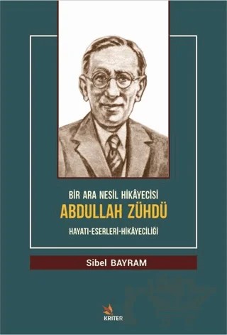 Bir Ara Nesil Hikayecisi Abdullah Zühdü – Sibel Bayram – Kriter Yayınları kitap kapağı