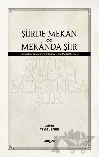 Şiirde Mekan Mekanda Şiir – Veysel Şahin – Akçağ Yayınları kitap kapağı