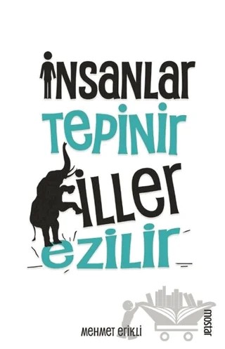 İnsanlar Tepinir Filler Ezilir – Mehmet Erikli – Mostar Yayınları kitap kapağı