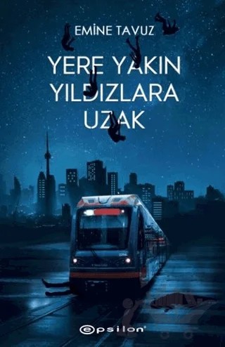 Yere Yakın Yıldızlara Uzak – Emine Tavuz – Epsilon Yayınevi kitap kapağı