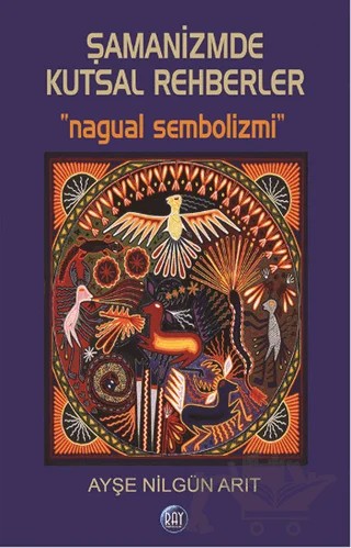 Şamanizmde Kutsal Rehberler – Ayşe Nilgün Arıt – Ray Yayıncılık kitap kapağı