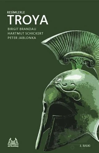 Resimlerle Troya – Birgit Brandau, Hartmut Schickert, Peter Jablonka – Arkadaş Yayınları kitap kapağı