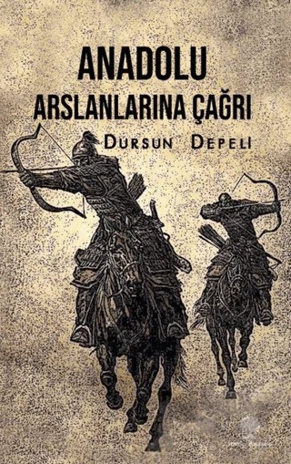 Anadolu Aslanlarına Çağrı – Dursun Depeli – Platanus Publishing kitap kapağı