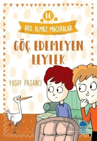 Göç Edemeyen Leylek - Akıl Almaz Maceralar 10 – Yusuf Pazarcı – Mavi Kirpi Yayınları kitap kapağı