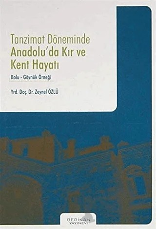 Tanzimat Döneminde Anadolu'da Kır ve Kent Hayatı – Zeynel Özlü – Berikan Yayınevi kitap kapağı