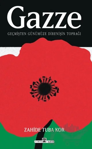 Gazze: Geçmişten Günümüze Direnişin Toprağı – Zahide Tuba Kor – Timaş Tarih kitap kapağı