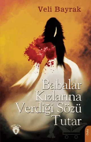 Babalar Kızlarına Verdiği Sözü Tutar – Veli Bayrak – Dorlion Yayınları kitap kapağı