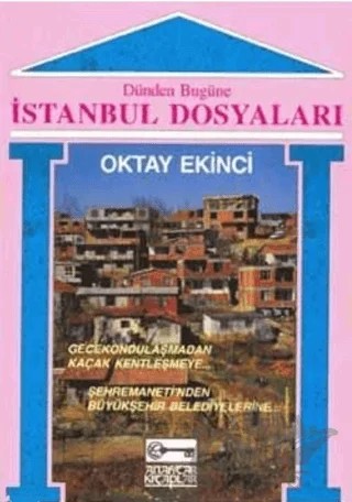 Dünden Bugüne İstanbul Dosyaları – Oktay Ekinci – Anahtar Kitaplar Yayınevi kitap kapağı