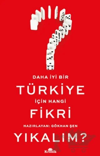 Daha İyi Bir Türkiye İçin Hangi Fikri Yıkalım? – Gökhan Şen – Kronik Kitap kitap kapağı