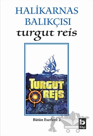 Halikarnas Balıkçısı -Turgut Reis Bütün Eserleri 2 – Cevat Şakir Kabaağaçlı (Halikarnas Balıkçısı) – Bilgi Yayınevi kitap kapağı