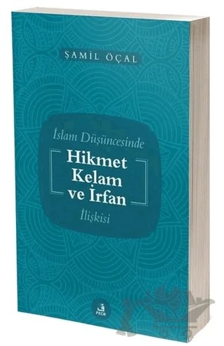 İslam Düşüncesinde Hikmet Kelam ve İrfan İlişkisi – Şamil Öçal – Fecr Yayınları kitap kapağı