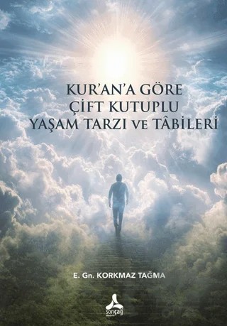 Kur’an’a Göre Çift Kutuplu Yaşam Tarzı ve Tabileri – Korkmaz Tağma – Sonçağ Yayınları kitap kapağı