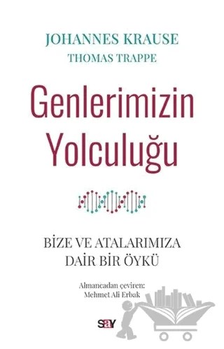 Genlerimizin Yolculuğu – Johannes Krause, Thomas Trappe – Say Yayınları kitap kapağı