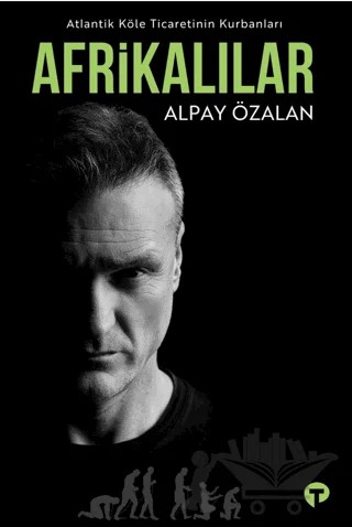 Atlantik Köle Ticaretinin Kurbanları Afrikalılar – Alpay Özalan – Turkuvaz Kitap kitap kapağı