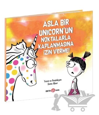 Asla Bir Unicorn’un Noktalarla Kaplanmasına İzin Verme! – Diane Alber – Beta Kids kitap kapağı