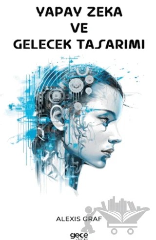 Yapay Zeka ve Gelecek Tasarımı – Alexis Graf – Gece Kitaplığı kitap kapağı