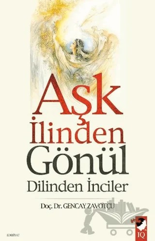 Aşk İlinden Gönül Dilinden İnciler – Gencay Zavotçu – IQ Kültür Sanat Yayıncılık kitap kapağı