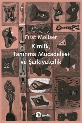 Kimlik, Tanınma Mücadelesi ve Şarkiyatçılık – Fırat Mollaer – Metis Yayınları kitap kapağı