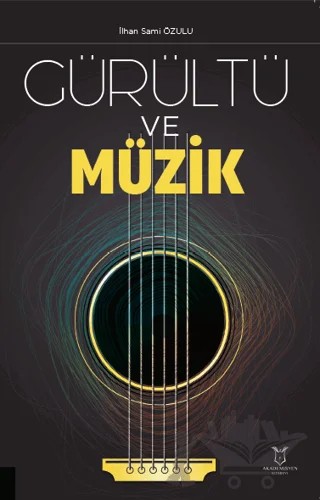 Gürültü ve Müzik – İlhan Sami Özulu – Akademisyen Kitabevi kitap kapağı