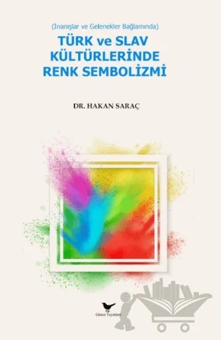 İnanışlar ve Gelenekler Bağlamında Türk ve Slav Kültürlerinde Renk Sembolizmi – Hakan Saraç – Günce Yayınları kitap kapağı