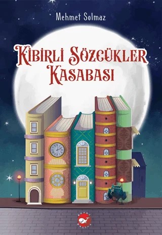 Kibirli Sözcükler Kasabası – Mehmet Solmaz – Beyaz Balina Yayınları kitap kapağı