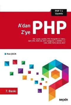 A'dan Z'ye PHP SQL, mySQL, mySQLi, PDO, MongoDB 3.4, SQlite, AJAX, XML, SOAP, GD, OOP, Codeigniter 3, LARAVEL 5.3, CURL, IMAP, POP3, REGEX, REST – Rıza Çelik – Seçkin Yayıncılık kitap kapağı