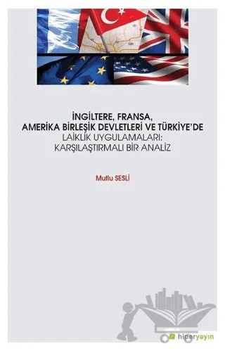 İngiltere, Fransa, Amerika Birleşik Devletleri ve Türkiye’de Laiklik Uygulamaları: Karşılaştırmalı Bir Analiz – Mutlu Sesli – Hiperlink Yayınları kitap kapağı