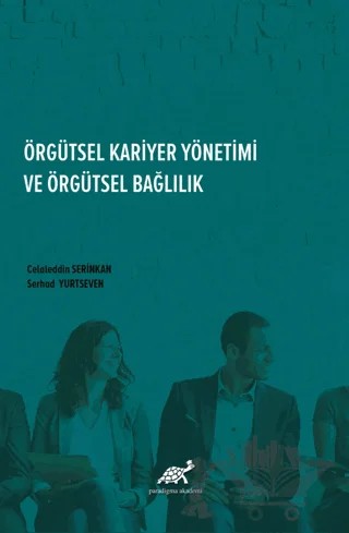 Örgütsel Kariyer Yönetimi Ve Örgütsel Bağlılık – Celaleddin Serinkan, Serhad Yurtseven – Paradigma Akademi Yayınları kitap kapağı