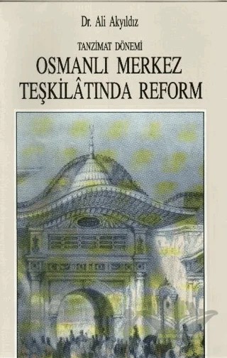 Tanzimat Dönemi Osmanlı Merkez Teşkilatında Reform (1836-1856) – Ali Akyıldız – Eren Yayıncılık kitap kapağı