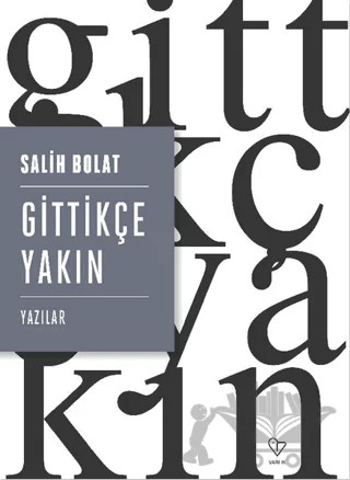 Gittikçe Yakın – Salih Bolat – Varlık Yayınları kitap kapağı