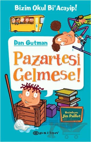 Bizim Okul Bi'acayip - Pazartesi Gelmese – Dan Gutman – Epsilon Yayınevi kitap kapağı