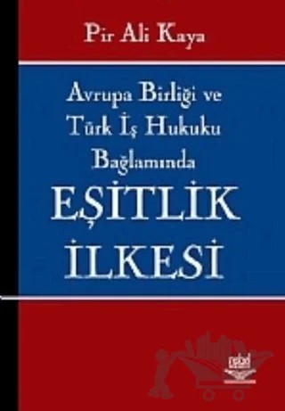 Avrupa Birliği ve Türk İş Hukuku Bağlamında Eşitlik İlkesi – Pir Ali Kaya – Nobel Akademik Yayıncılık kitap kapağı