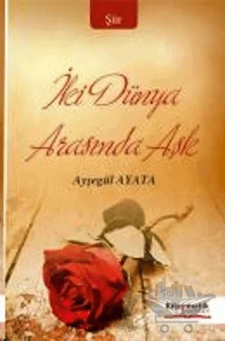 İki Dünya Arasında Aşk – Ayşegül Ayata – Kitapmatik Yayınları kitap kapağı