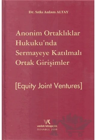 Anonim Ortaklar Hukukunda Sermaye Katılmalı Ortak Girişimler - Equıty Joınt Ventures – Sıtkı Anlam Altay – Vedat Kitapçılık kitap kapağı