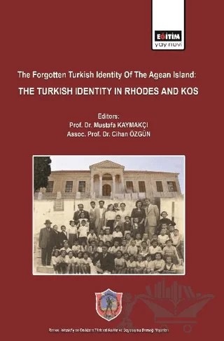 The Forgotten Turkish Identity of the Aegean Islands: Turkish Identity in Rhodes and Kos – Kolektif – Eğitim Yayınevi - Bilimsel Eserler kitap kapağı