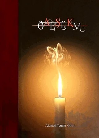 Aşk Ölüm – Ahmet Taner Özer – Yazarın Kendi Yayını - Ahmet Taner Özer kitap kapağı