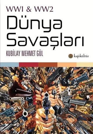 Dünya Savaşları – Kubilay Mehmet Gül – Kafe Kültür Yayıncılık kitap kapağı