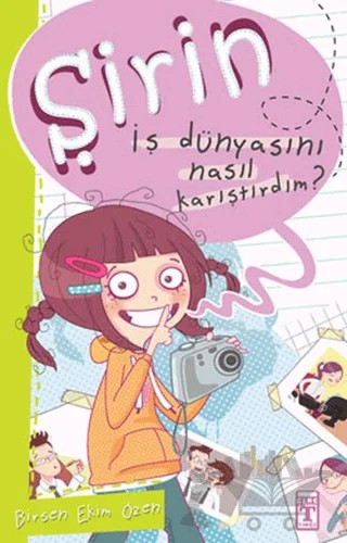 Şirin - İş Dünyasını Nasıl Karıştırdım? – Birsen Ekim Özen – Timaş Çocuk kitap kapağı