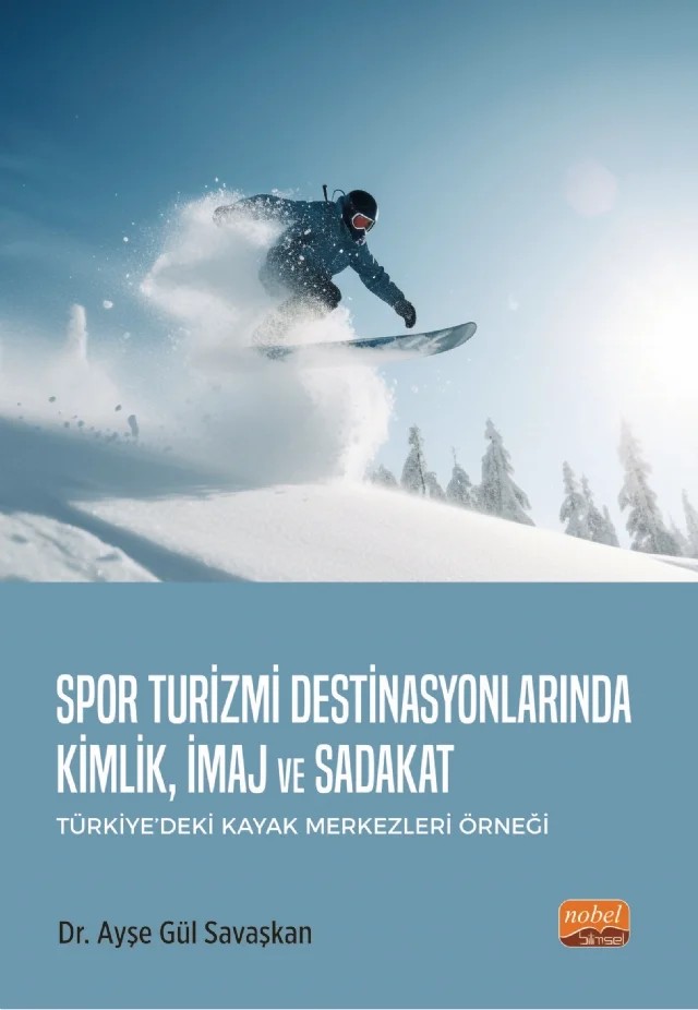 SPOR TURİZMİ DESTİNASYONLARINDA KİMLİK, İMAJ VE SADAKAT (Türkiye’deki Kayak Merkezleri Örneği) – Ayşe Gül Savaşkan – Nobel Bilimsel Eserler kitap kapağı