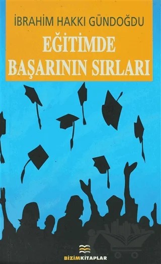 Eğitimde Başarının Sırları – İbrahim Hakkı Gündoğdu – Bizim Kitaplar Yayınevi kitap kapağı