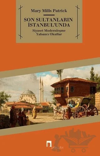 Son Sultanların İstanbul’unda – Mary Mills Patrick – Dergah Yayınları kitap kapağı