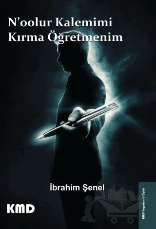 N'oolur Kalemimi Kırma Öğretmenim – İbrahim Şenel – KMD Yayınları kitap kapağı
