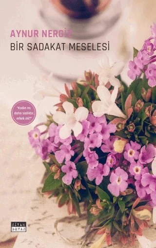 Bir Sadakat Meselesi – Aynur Nergiz – Siyah Beyaz Yayınları kitap kapağı