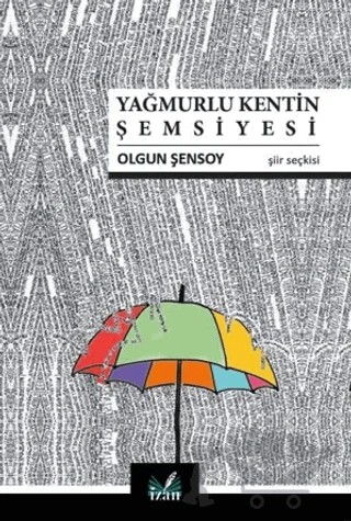 Yağmurlu Kentin Şemsiyesi – Olgun Şensoy – İzan Yayıncılık kitap kapağı